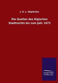 Die Quellen des Rigischen Stadtrechts bis zum Jahr 1673