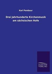 Drei Jahrhunderte Kirchenmusik am sächsischen Hofe