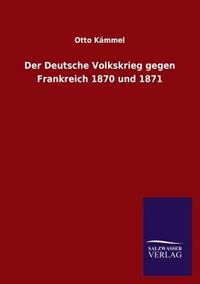 Der Deutsche Volkskrieg Gegen Frankreich 1870 Und 1871