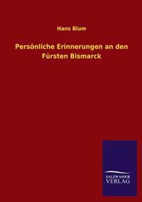 Personliche Erinnerungen an Den Fursten Bismarck