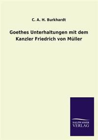 Goethes Unterhaltungen Mit Dem Kanzler Friedrich Von Muller