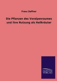 Bokomslag för "Die Pflanzen des Voralpenraumes und ihre Nutzung als Heilkräuter"