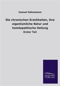 Bokomslag för "Die chronischen Krankheiten, ihre eigentümliche Natur und homöopathische Heilung"