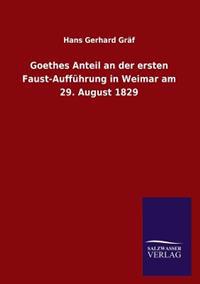 Goethes Anteil an Der Ersten Faust-Auffuhrung in Weimar Am 29. August 1829