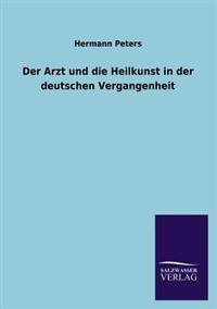 Der Arzt Und Die Heilkunst in Der Deutschen Vergangenheit