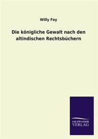 Die königliche Gewalt nach den altindischen Rechtsbüchern