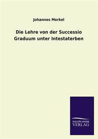 Bokomslag för "Die Lehre Von Der Successio Graduum Unter Intestaterben"