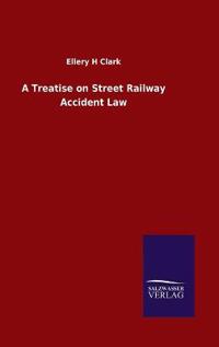 A Treatise on Street Railway Accident Law