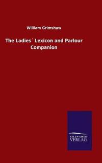 The Ladies´ Lexicon and Parlour Companion