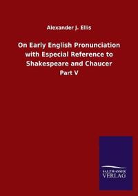 Bokomslag för "On Early English Pronunciation with Especial Reference to Shakespeare and Chaucer"