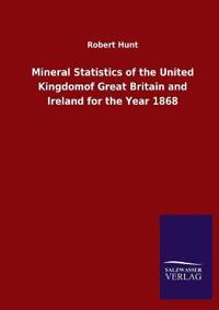 Bokomslag for "Mineral Statistics of the United Kingdomof Great Britain and Ireland for the Year 1868"