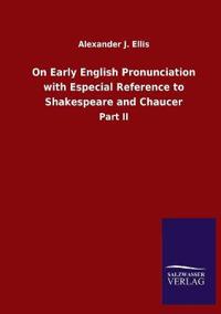 Bokomslag för "On Early English Pronunciation with Especial Reference to Shakespeare and Chaucer"