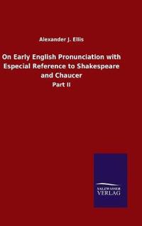 On Early English Pronunciation with Especial Reference to Shakespeare and Chaucer