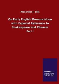 On Early English Pronunciation with Especial Reference to Shakespeare and Chaucer