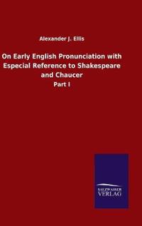 On Early English Pronunciation with Especial Reference to Shakespeare and Chaucer
