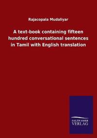 Bokomslag för "A text-book containing fifteen hundred conversational sentences in Tamil with English translation"