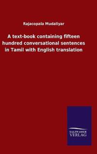 A text-book containing fifteen hundred conversational sentences in Tamil with English translation