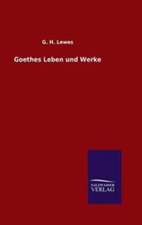 Goethes Leben und Werke