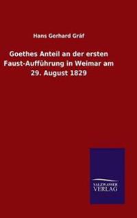Goethes Anteil an der ersten Faust-Aufführung in Weimar am 29. August 1829