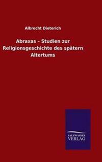 Abraxas - Studien zur Religionsgeschichte des spätern Altertums