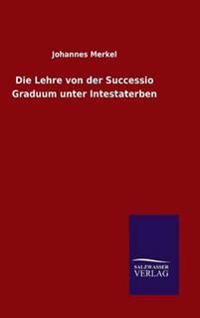 Bokomslag för "Die Lehre Von Der Successio Graduum Unter Intestaterben"