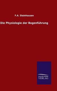 Die Physiologie der Bogenführung