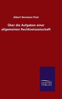 Über die Aufgaben einer allgemeinen Rechtswissenschaft