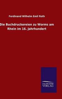 Die Buchdruckereien zu Worms am Rhein im 16. Jahrhundert