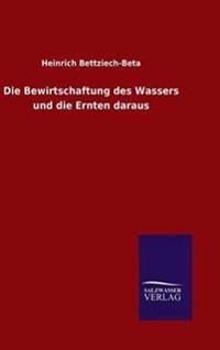 Die Bewirtschaftung des Wassers und die Ernten daraus