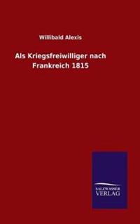 Als Kriegsfreiwilliger nach Frankreich 1815