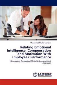 Relating Emotional Intelligence, Compensation and Motivation With Employees' Performance