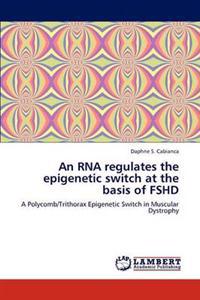 An RNA Regulates the Epigenetic Switch at the Basis of Fshd