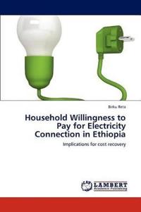 Household Willingness to Pay for Electricity Connection in Ethiopia