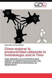 Cómo mejorar la productividad utilizando la metodología Just in Time