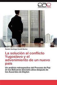 La solución al conflicto Yugoslavo y el advenimiento de un nuevo país
