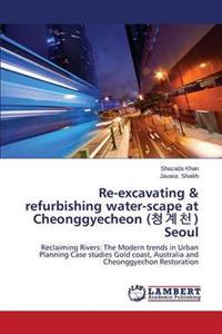 Re-Excavating & Refurbishing Water-Scape at Cheonggyecheon ( ) Seoul