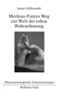 Merleau-Pontys Weg zur Welt der rohen Wahrnehmung