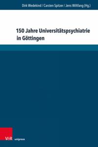 150 Jahre Universitatspsychiatrie in Gottingen