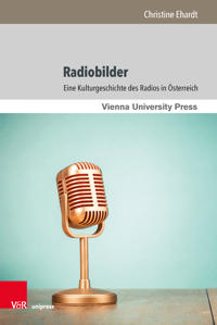 Radiobilder: Eine Kulturgeschichte Des Radios in Osterreich