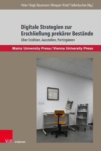 Digitale Strategien Zur Erschliessung Prekarer Bestande: Uber Erzahlen, Ausstellen, Partizipieren