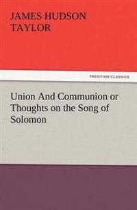 Union and Communion or Thoughts on the Song of Solomon