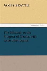 The Minstrel, or the Progress of Genius with Some Other Poems
