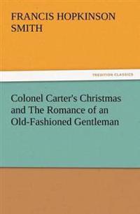 Bokomslag för "Colonel Carter's Christmas and the Romance of an Old-Fashioned Gentleman"