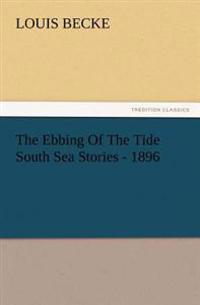 The Ebbing Of The Tide South Sea Stories - 1896