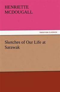 Sketches of Our Life at Sarawak