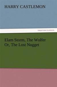 Elam Storm, The Wolfer Or, The Lost Nugget