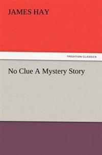 No Clue A Mystery Story