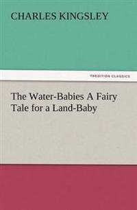 The Water-Babies a Fairy Tale for a Land-Baby