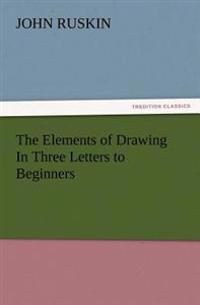 Bokomslag för "The Elements of Drawing in Three Letters to Beginners"