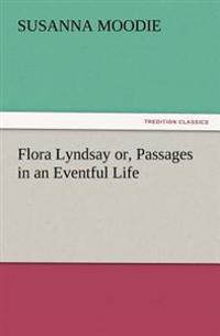 Flora Lyndsay or, Passages in an Eventful Life